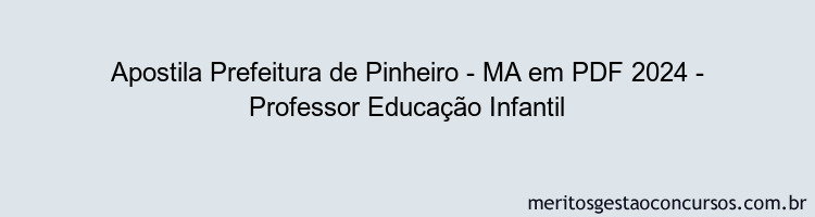 Apostila Concurso Prefeitura de Pinheiro - MA 2024 PDF - Professor Educação Infantil