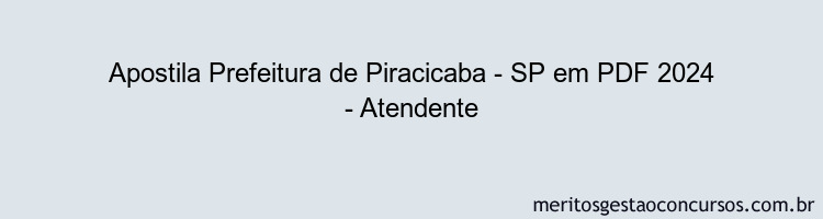 Apostila Concurso Prefeitura de Piracicaba - SP 2024 PDF - Atendente