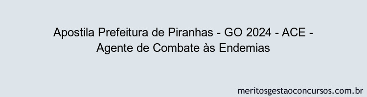 Apostila Concurso Prefeitura de Piranhas - GO 2024 Impressa - ACE - Agente de Combate às Endemias