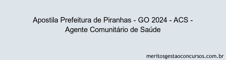 Apostila Concurso Prefeitura de Piranhas - GO 2024 Impressa - ACS - Agente Comunitário de Saúde