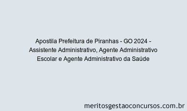 Apostila Concurso Prefeitura de Piranhas - GO 2024 Impressa - Assistente Administrativo, Agente Administrativo Escolar e Agente Administrativo da Saúde