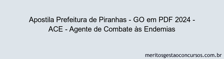 Apostila Concurso Prefeitura de Piranhas - GO 2024 PDF - ACE - Agente de Combate às Endemias