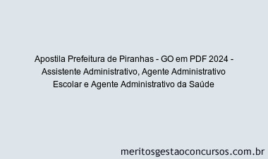 Apostila Concurso Prefeitura de Piranhas - GO 2024 PDF - Assistente Administrativo, Agente Administrativo Escolar e Agente Administrativo da Saúde
