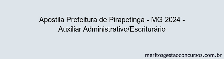 Apostila Concurso Prefeitura de Pirapetinga - MG 2024 Impressa - Auxiliar Administrativo/Escriturário