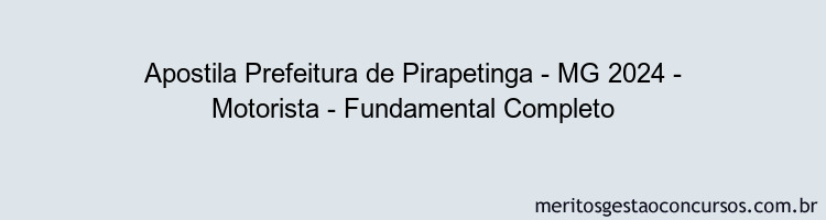 Apostila Concurso Prefeitura de Pirapetinga - MG 2024 Impressa - Motorista - Fundamental Completo