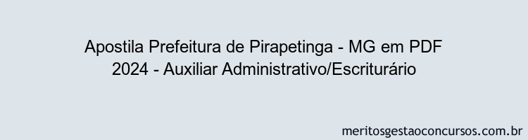 Apostila Concurso Prefeitura de Pirapetinga - MG 2024 PDF - Auxiliar Administrativo/Escriturário