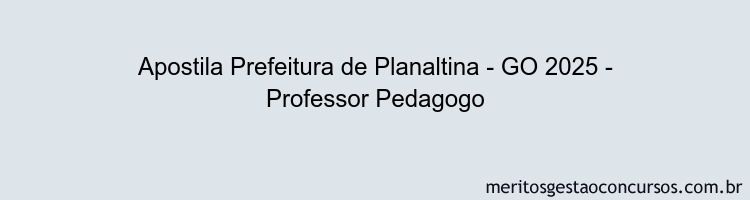 Apostila Concurso Prefeitura de Planaltina - GO 2025 - Professor Pedagogo