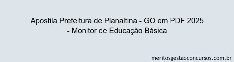 Apostila Concurso Prefeitura de Planaltina - GO 2025 - Monitor de Educação Básica