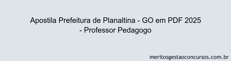 Apostila Concurso Prefeitura de Planaltina - GO 2025 - Professor Pedagogo