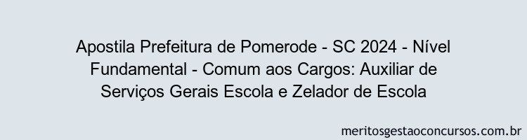 Apostila Concurso Prefeitura de Pomerode - SC 2024 Impressa - Nível Fundamental - Comum aos Cargos: Auxiliar de Serviços Gerais Escola e Zelador de Escola