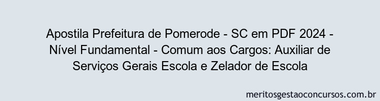 Apostila Concurso Prefeitura de Pomerode - SC 2024 PDF - Nível Fundamental - Comum aos Cargos: Auxiliar de Serviços Gerais Escola e Zelador de Escola