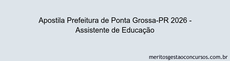 Apostila Concurso Prefeitura de Ponta Grossa-PR 2026 - Assistente de Educação