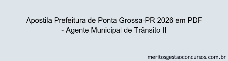 Apostila Concurso Prefeitura de Ponta Grossa-PR 2026 - Agente Municipal de Trânsito II