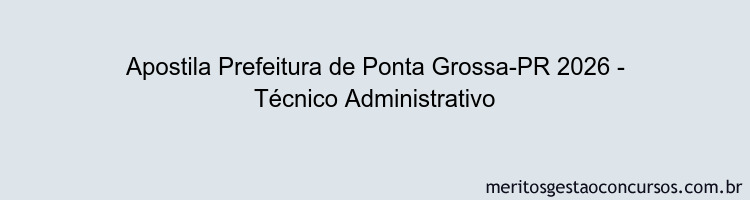 Apostila Concurso Prefeitura de Ponta Grossa-PR 2026 - Técnico Administrativo