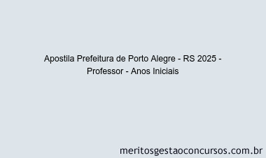 Apostila Concurso Prefeitura de Porto Alegre - RS 2025 - Professor - Anos Iniciais