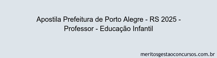 Apostila Concurso Prefeitura de Porto Alegre - RS 2025 - Professor - Educação Infantil