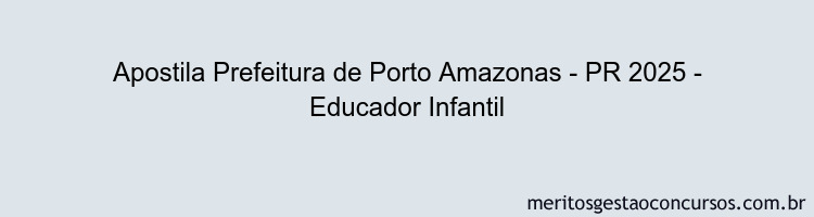 Apostila Concurso Prefeitura de Porto Amazonas - PR 2025 - Educador Infantil