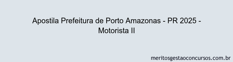 Apostila Concurso Prefeitura de Porto Amazonas - PR 2025 - Motorista II