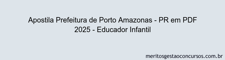 Apostila Concurso Prefeitura de Porto Amazonas - PR 2025 - Educador Infantil