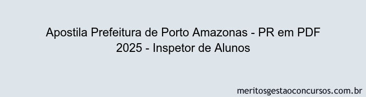 Apostila Concurso Prefeitura de Porto Amazonas - PR 2025 - Inspetor de Alunos