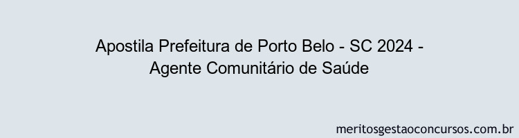 Apostila Concurso Prefeitura de Porto Belo - SC 2024 Impressa - Agente Comunitário de Saúde