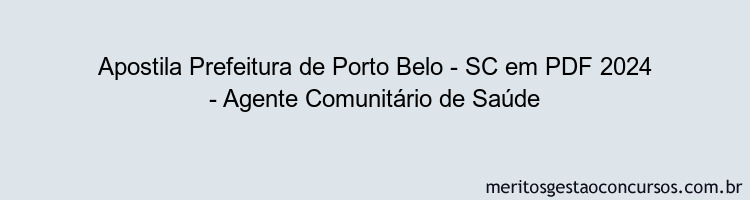 Apostila Concurso Prefeitura de Porto Belo - SC 2024 PDF - Agente Comunitário de Saúde