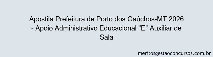 Apostila Concurso Prefeitura de Porto dos Gaúchos-MT 2026 - Apoio Administrativo Educacional "E" Auxiliar de Sala