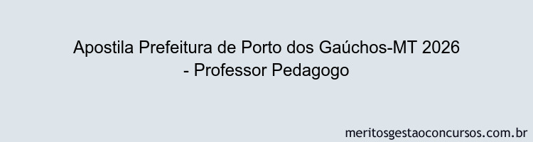 Apostila Concurso Prefeitura de Porto dos Gaúchos-MT 2026 - Professor Pedagogo