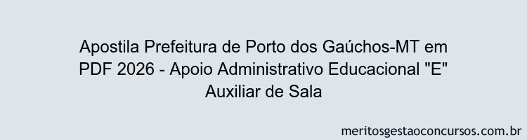 Apostila Concurso Prefeitura de Porto dos Gaúchos-MT 2026 - Apoio Administrativo Educacional "E" Auxiliar de Sala