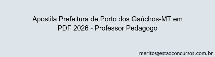 Apostila Concurso Prefeitura de Porto dos Gaúchos-MT 2026 - Professor Pedagogo