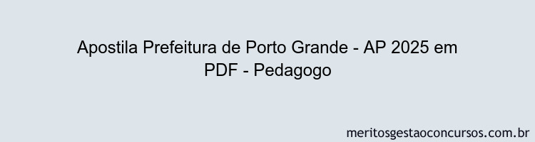 Apostila Concurso Prefeitura de Porto Grande - AP 2025 - Pedagogo