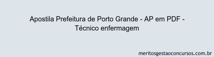 Apostila Concurso Prefeitura de Porto Grande - AP - Técnico enfermagem