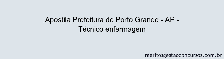 Apostila Concurso Prefeitura de Porto Grande - AP - Técnico enfermagem