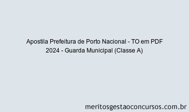 Apostila Concurso Prefeitura de Porto Nacional - TO 2024 PDF - Guarda Municipal (Classe A)