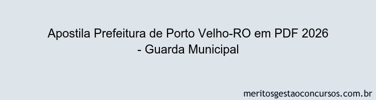 Apostila Concurso Prefeitura de Porto Velho-RO 2026 - Guarda Municipal