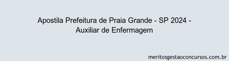 Apostila Concurso Prefeitura de Praia Grande - SP 2024 Impressa - Auxiliar de Enfermagem