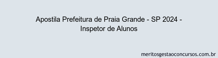 Apostila Concurso Prefeitura de Praia Grande - SP 2024 Impressa - Inspetor de Alunos