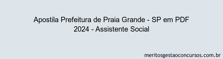 Apostila Concurso Prefeitura de Praia Grande - SP 2024 PDF - Assistente Social