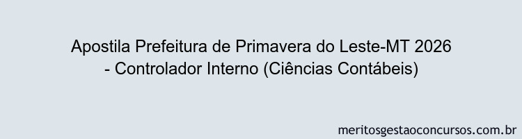 Apostila Concurso Prefeitura de Primavera do Leste-MT 2026 - Controlador Interno (Ciências Contábeis)