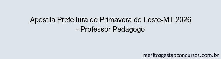 Apostila Concurso Prefeitura de Primavera do Leste-MT 2026 - Professor Pedagogo