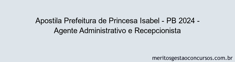 Apostila Concurso Prefeitura de Princesa Isabel - PB 2024 Impressa - Agente Administrativo e Recepcionista