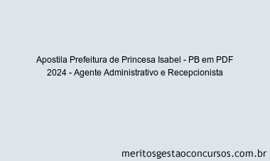 Apostila Concurso Prefeitura de Princesa Isabel - PB 2024 PDF - Agente Administrativo e Recepcionista