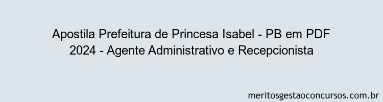 Apostila Concurso Prefeitura de Princesa Isabel - PB 2024 PDF - Agente Administrativo e Recepcionista