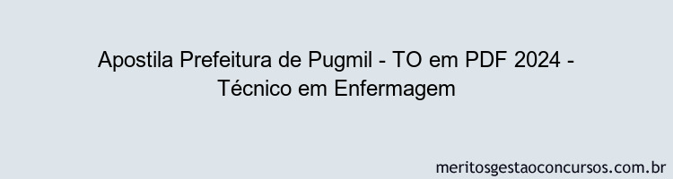 Apostila Concurso Prefeitura de Pugmil - TO 2024 PDF - Técnico em Enfermagem