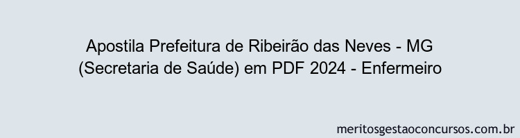 Apostila Concurso Prefeitura de Ribeirão das Neves - MG (Secretaria de Saúde) 2024 PDF - Enfermeiro