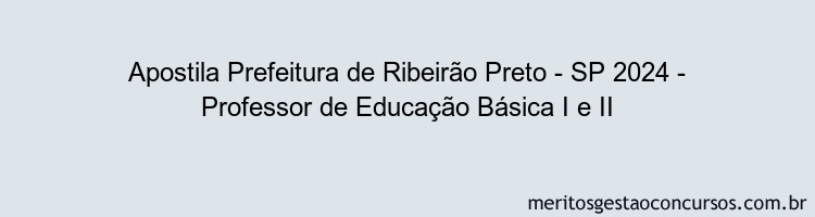 Apostila Concurso Prefeitura de Ribeirão Preto - SP 2024 Impressa - Professor de Educação Básica I e II