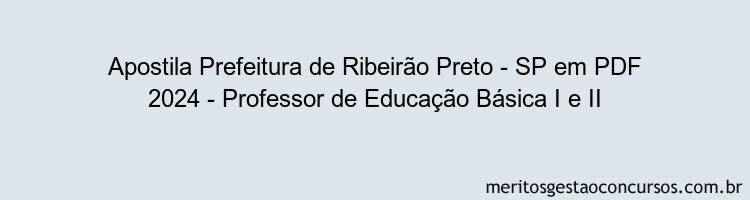 Apostila Concurso Prefeitura de Ribeirão Preto - SP 2024 PDF - Professor de Educação Básica I e II