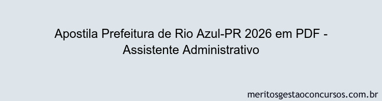 Apostila Concurso Prefeitura de Rio Azul-PR 2026 - Assistente Administrativo