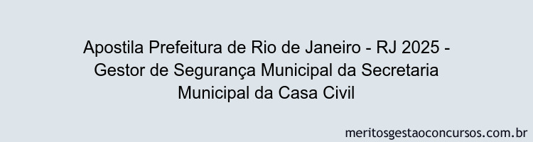 Apostila Concurso Prefeitura de Rio de Janeiro - RJ 2025 - Gestor de Segurança Municipal da Secretaria Municipal da Casa Civil