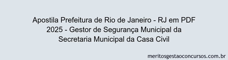 Apostila Concurso Prefeitura de Rio de Janeiro - RJ 2025 - Gestor de Segurança Municipal da Secretaria Municipal da Casa Civil
